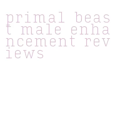 primal beast male enhancement reviews