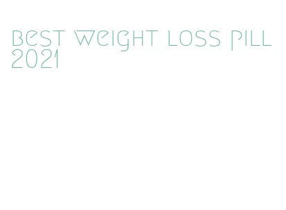 best weight loss pill 2021