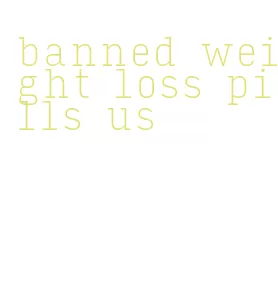 banned weight loss pills us