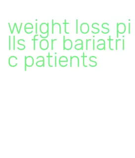 weight loss pills for bariatric patients