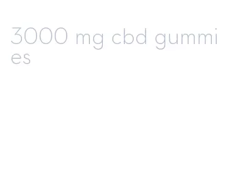 3000 mg cbd gummies