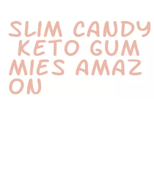 slim candy keto gummies amazon