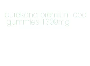 purekana premium cbd gummies 1000mg