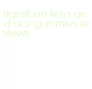 transform keto and acv gummies reviews