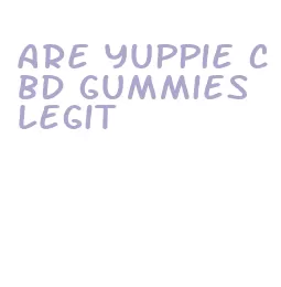 are yuppie cbd gummies legit