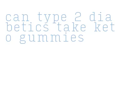 can type 2 diabetics take keto gummies