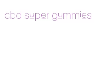 cbd super gummies