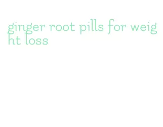 ginger root pills for weight loss