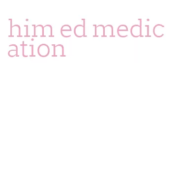 him ed medication