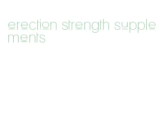 erection strength supplements