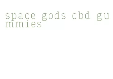 space gods cbd gummies