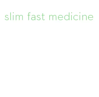 slim fast medicine