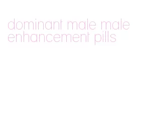 dominant male male enhancement pills