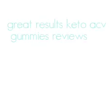 great results keto acv gummies reviews