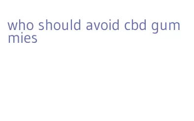 who should avoid cbd gummies