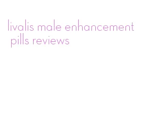 livalis male enhancement pills reviews