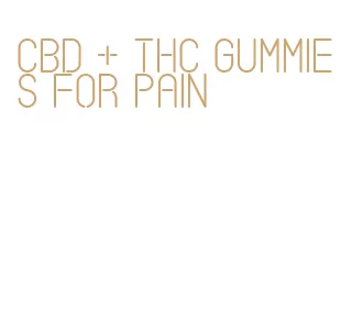 cbd + thc gummies for pain