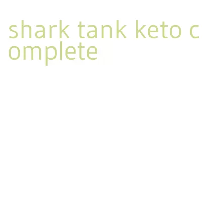 shark tank keto complete