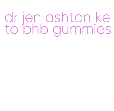 dr jen ashton keto bhb gummies