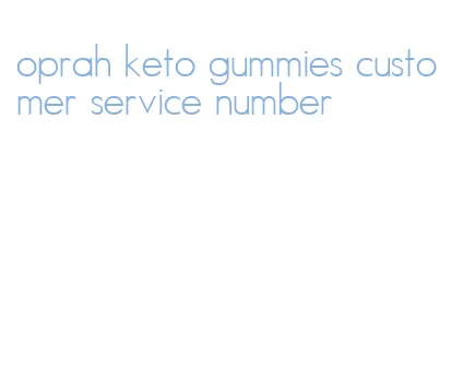 oprah keto gummies customer service number