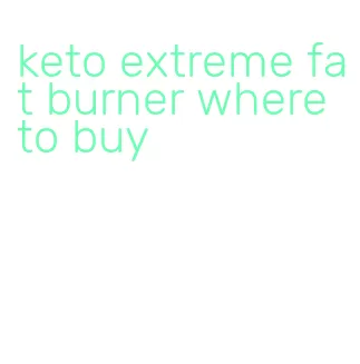 keto extreme fat burner where to buy