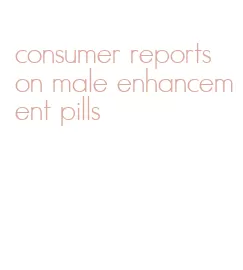 consumer reports on male enhancement pills