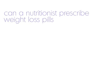 can a nutritionist prescribe weight loss pills