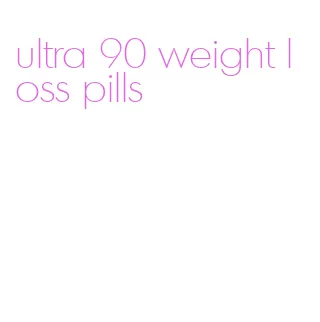 ultra 90 weight loss pills