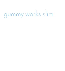 gummy works slim