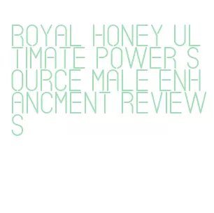 royal honey ultimate power source male enhancment reviews