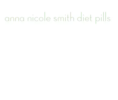 anna nicole smith diet pills