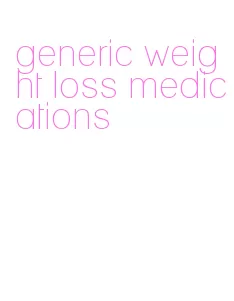 generic weight loss medications