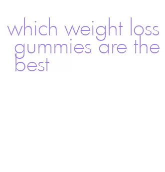 which weight loss gummies are the best