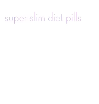 super slim diet pills