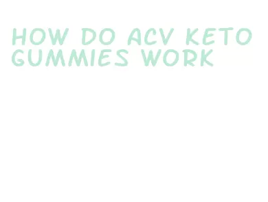 how do acv keto gummies work