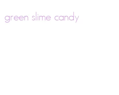 green slime candy