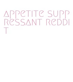 appetite suppressant reddit