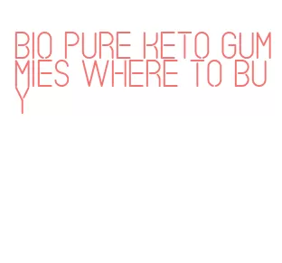 bio pure keto gummies where to buy