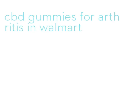 cbd gummies for arthritis in walmart