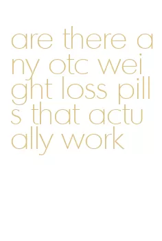 are there any otc weight loss pills that actually work