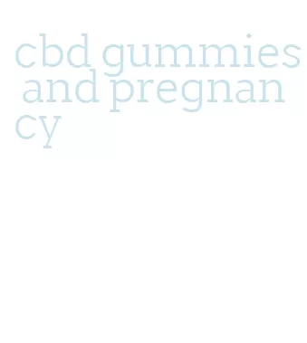 cbd gummies and pregnancy