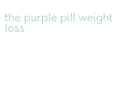 the purple pill weight loss