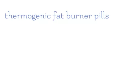 thermogenic fat burner pills