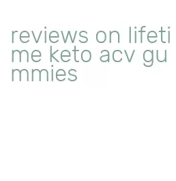 reviews on lifetime keto acv gummies