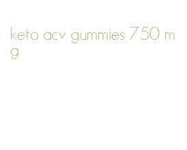 keto acv gummies 750 mg