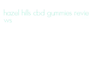 hazel hills cbd gummies reviews