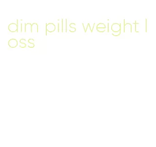 dim pills weight loss