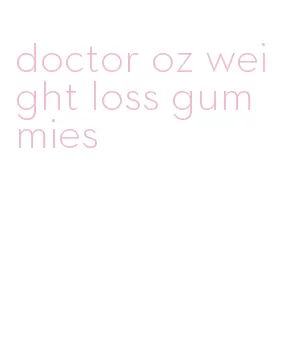 doctor oz weight loss gummies