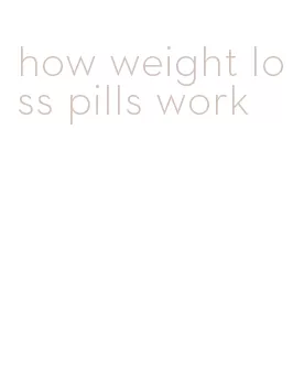 how weight loss pills work