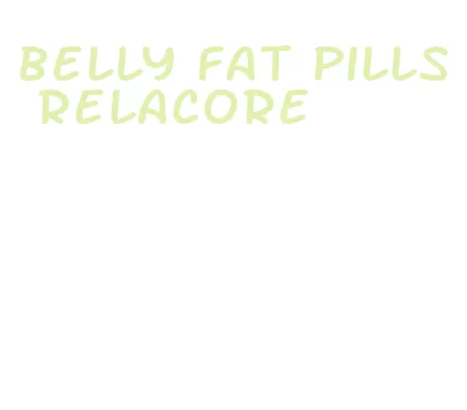 belly fat pills relacore